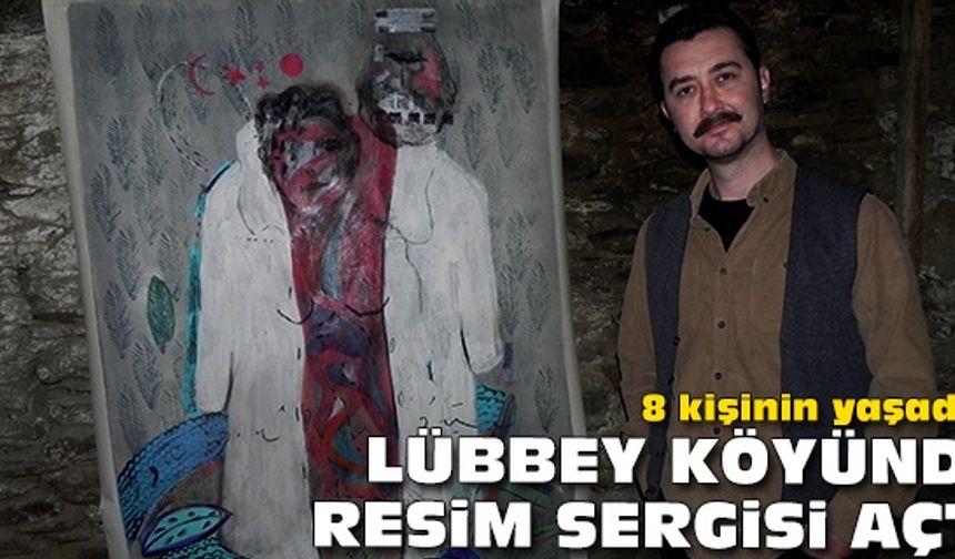 8 kişinin yaşadığı Lübbey köyünde resim sergisi açtı