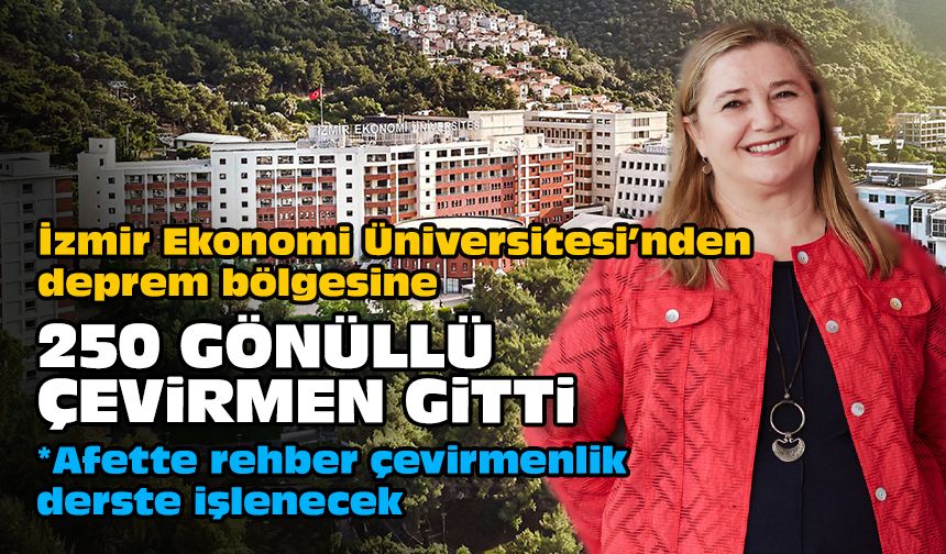 İzmir Ekonomi Üniversitesi’nden, deprem bölgesine 250 gönüllü çevirmen gitti