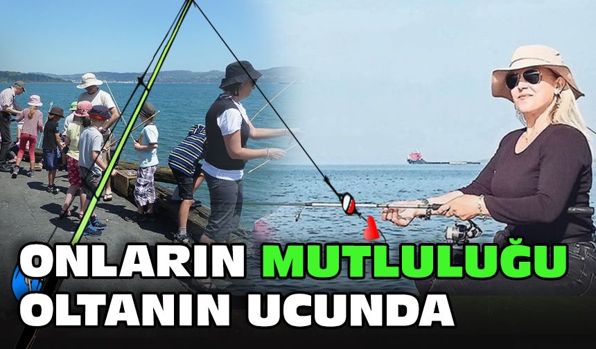 Onların mutluluğu oltanın ucunda