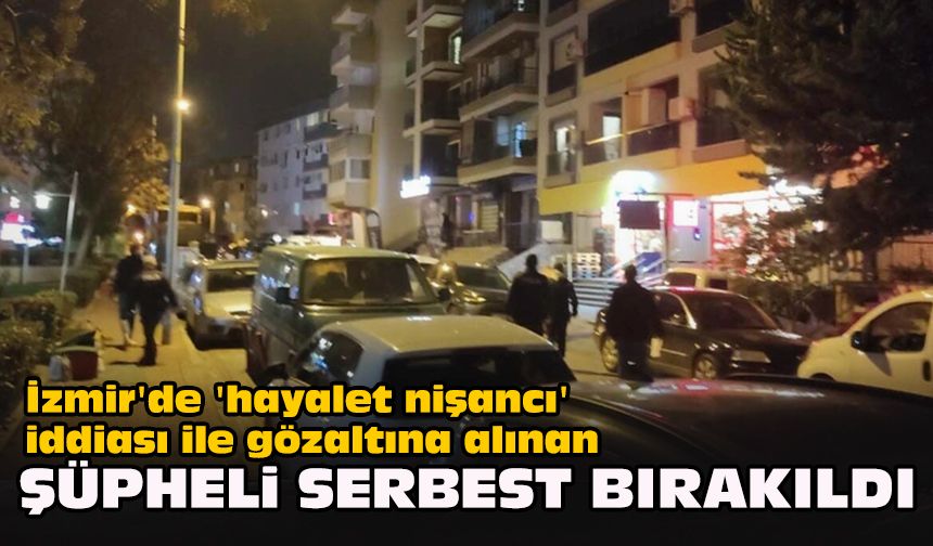 İzmir'de 'hayalet nişancı' iddiası ile gözaltına alınan şüpheli serbest bırakıldı