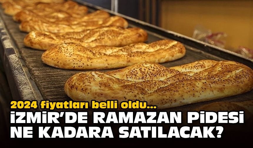 2024 fiyatları belli oldu... İzmir'de Ramazan pidesi ne kadara satılacak?