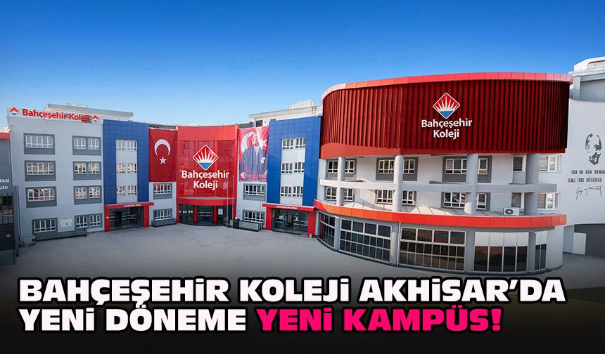 Bahçeşehir Koleji Akhisar’da yeni döneme yeni kampüs!
