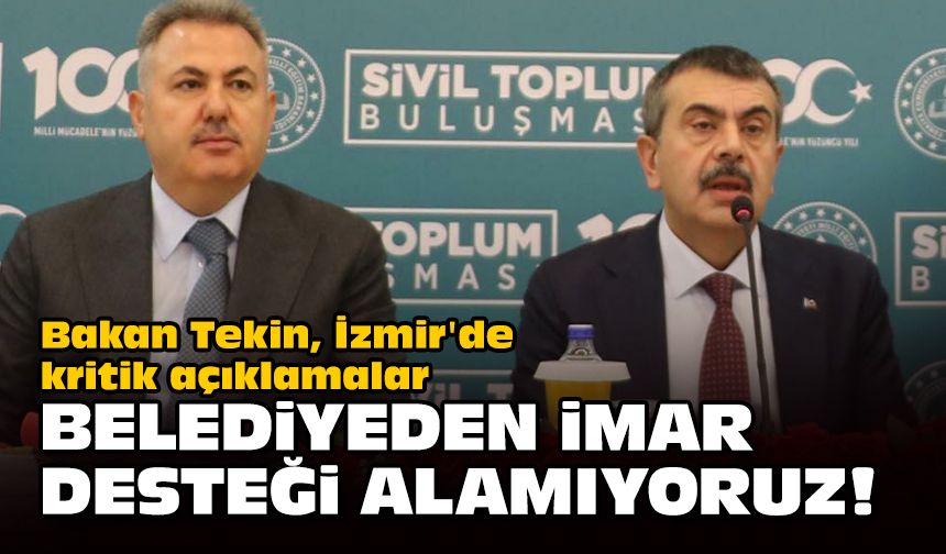 Bakan Tekin, İzmir'de kritik açıklamalar... Belediyeden imar desteği alamıyoruz!