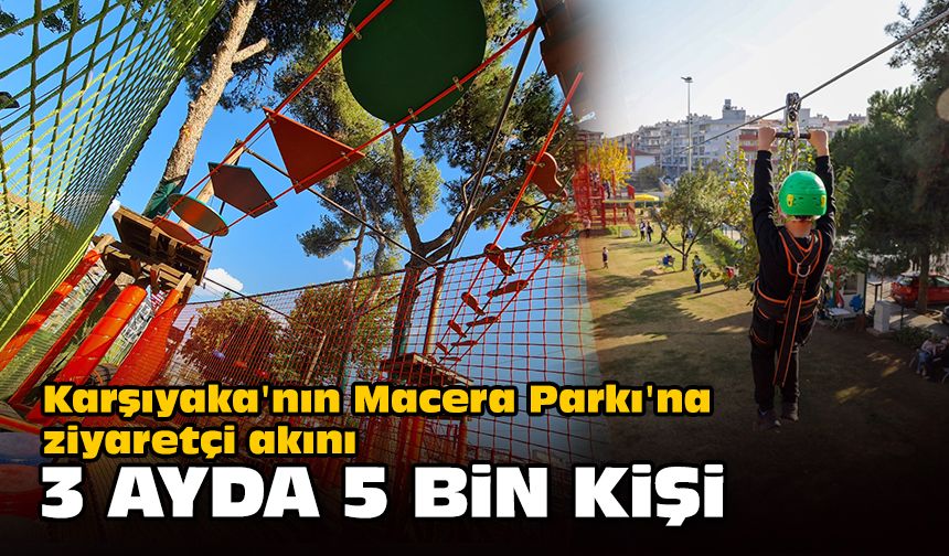 Karşıyaka'nın Macera Parkı'na ziyaretçi akını... 3 ayda 5 bin kişi