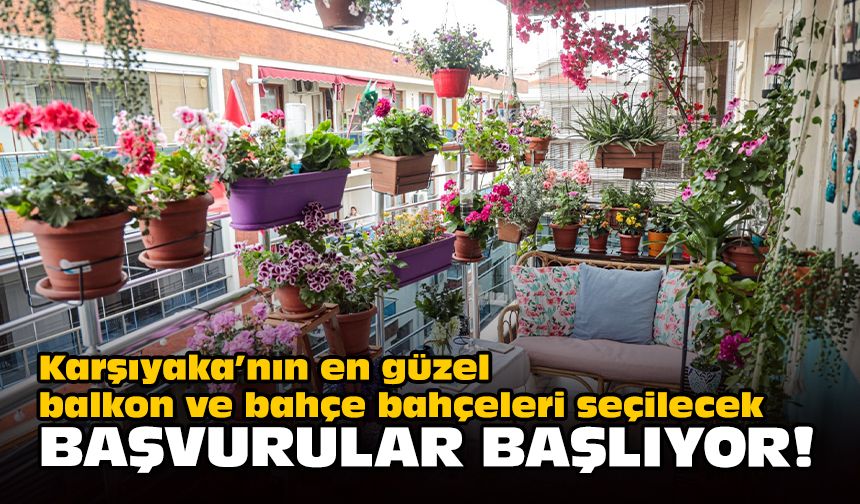 Karşıyaka’nın en güzel balkon ve bahçe bahçeleri seçilecek... Başvurular başlıyor!