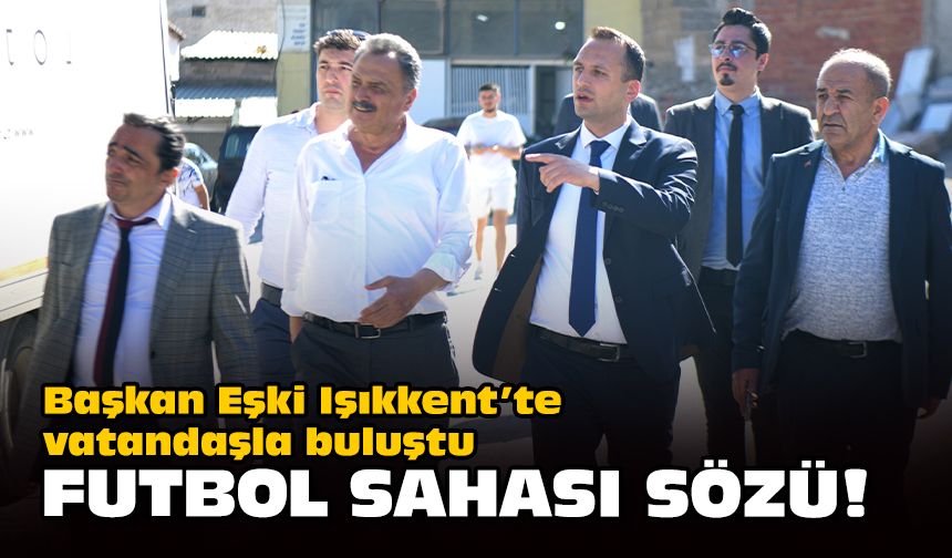 Başkan Eşki Işıkkent’te vatandaşla buluştu... Futbol sahası sözü!