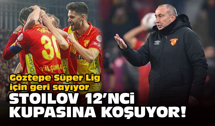 Göztepe Süper Lig için geri sayıyor... Stoilov 12'nci kupasına koşuyor!