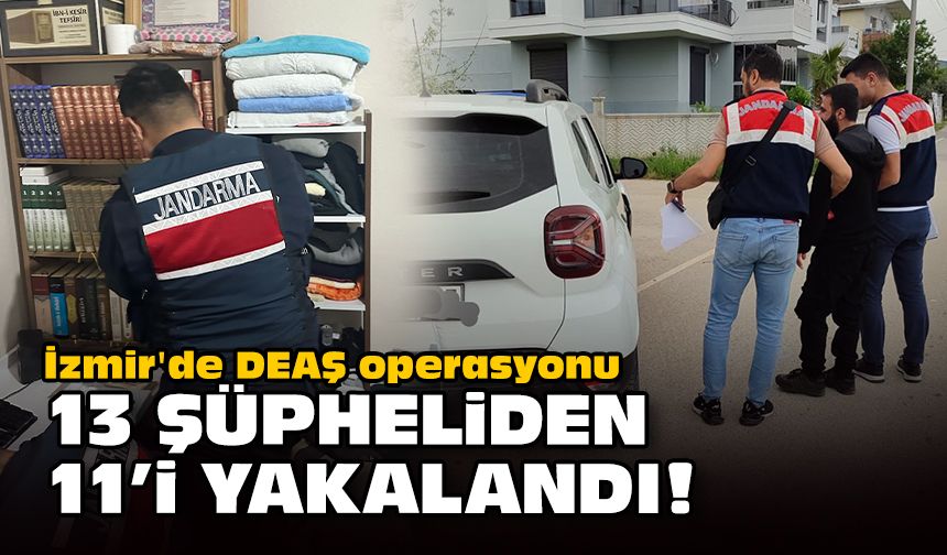 İzmir'de DEAŞ operasyonu... 13 şüpheliden 11'i yakalandı!
