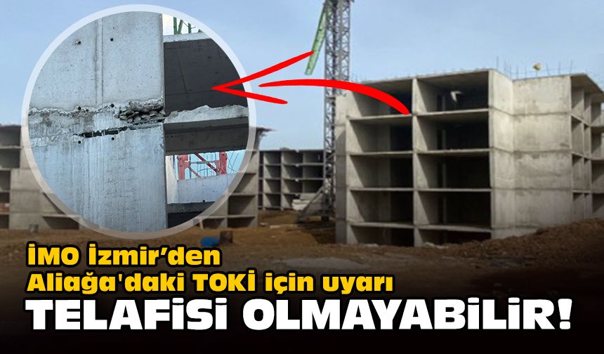 İMO İzmir'den Aliağa'daki TOKİ için uyarı... Telafisi olmayabilir!
