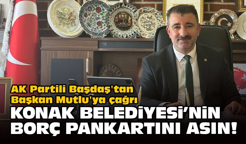 AK Partili Başdaş'tan Başkan Mutlu'ya çağrı... Konak Belediyesi'nin borç pankartını asın