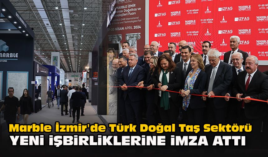 Marble İzmir'de Türk Doğal Taş Sektörü yeni işbirliklerine imza attı