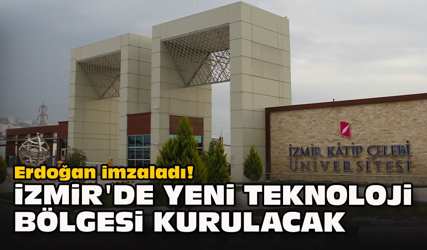 Erdoğan imzaladı! İzmir'de yeni teknoloji bölgesi kurulacak
