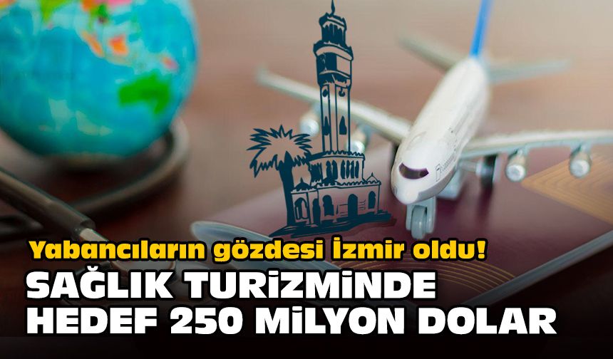 Yabancıların gözdesi İzmir oldu! Sağlık turizminde hedef 250 milyon dolar