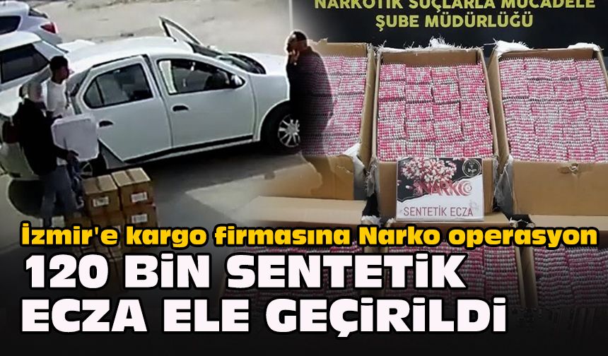 İzmir'e kargo firmasına Narko operasyon... 120 bin sentetik ecza ele geçirildi