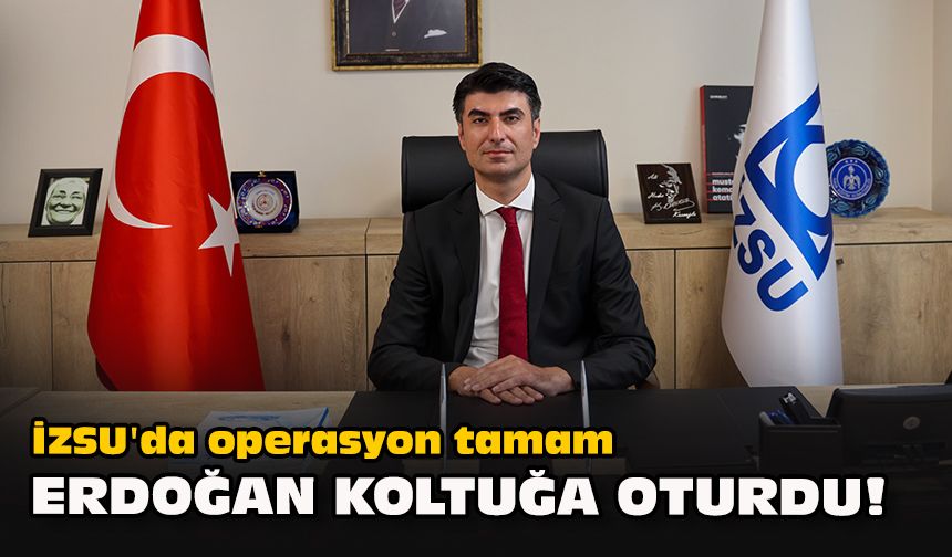 İZSU'da operasyon tamam... Erdoğan koltuğa oturdu!