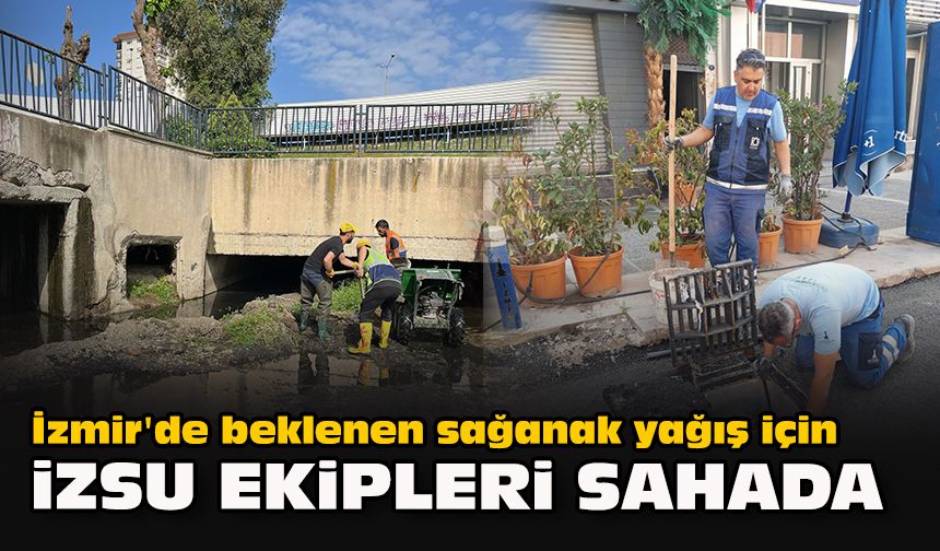 İzmir'de beklenen sağanak yağış için İZSU ekipleri sahada