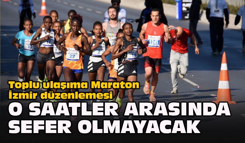 Toplu ulaşıma Maraton İzmir düzenlemesi... O saatler arasında sefer olmayacak!
