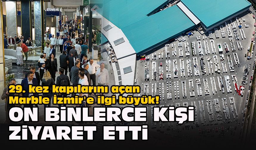 29. kez kapılarını açan Marble İzmir'e ilgi büyük! On binlerce kişi ziyaret etti