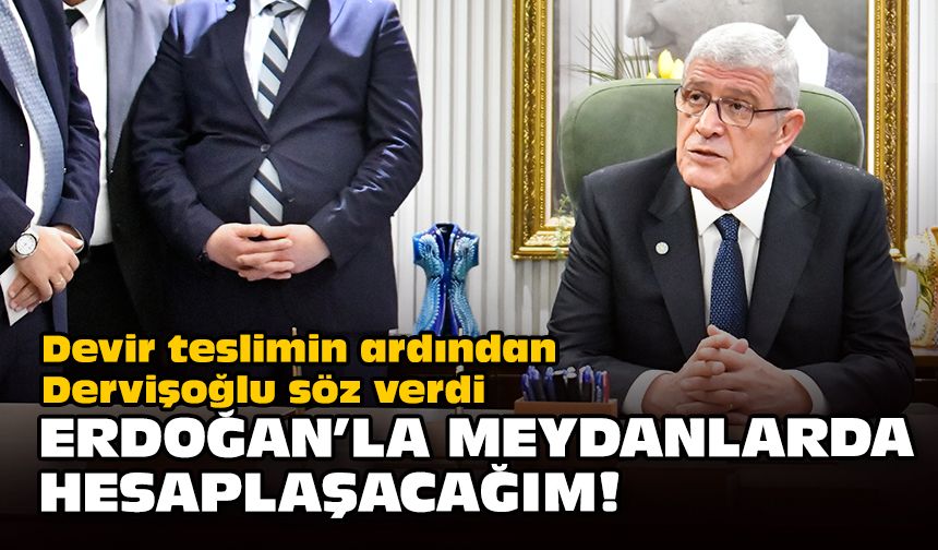 Devir teslimin ardından Dervişoğlu söz verdi... Erdoğan'la meydanlarda hesaplaşacağım!