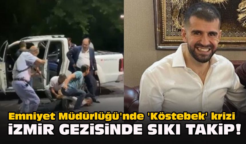 Emniyet Müdürlüğü'nde 'Köstebek' krizi... İzmir gezisinde sıkı takip!
