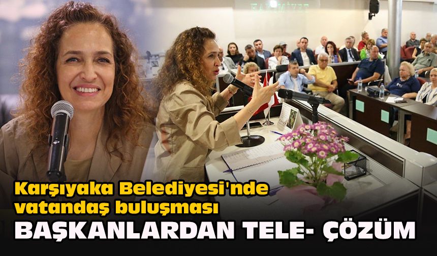 Karşıyaka Belediyesi'nde vatandaş buluşması... Başkanlardan Tele- Çözüm