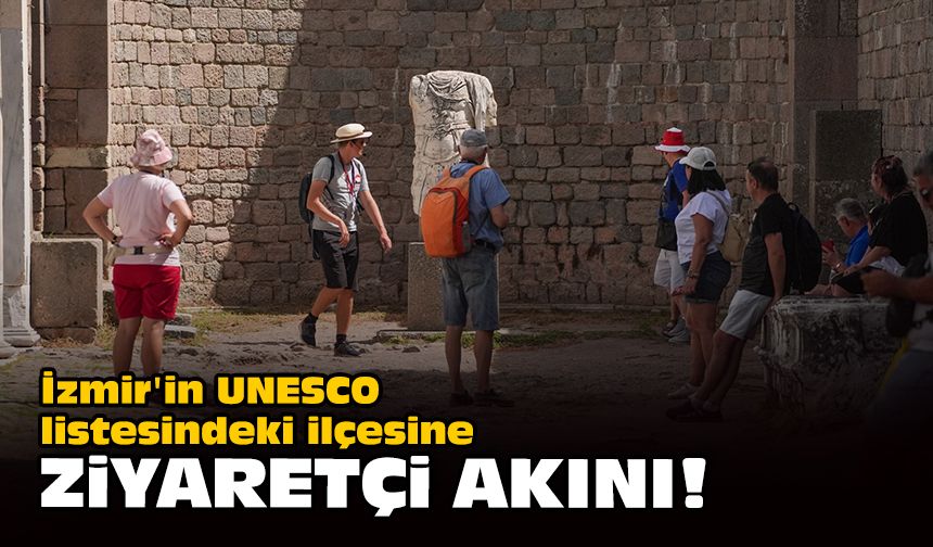 İzmir'in UNESCO listesindeki ilçesine ziyaretçi akını!