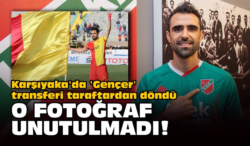 Karşıyaka'da 'Gençer' transferi taraftardan döndü... O fotoğraf unutulmadı!