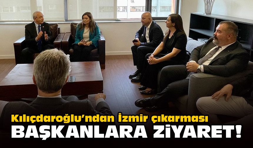 Kılıçdaroğlu’ndan İzmir çıkarması... Başkanlara ziyaret!