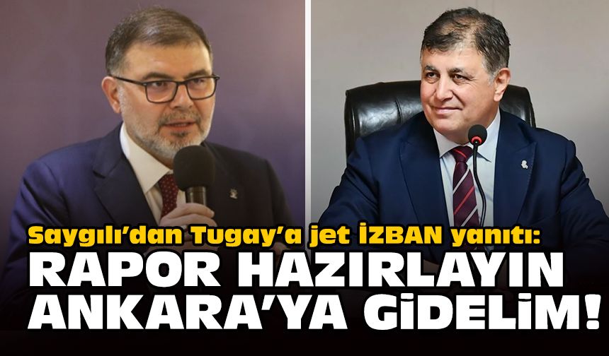 Saygılı’dan Tugay’a jet İZBAN yanıtı: Rapor hazırlayın Ankara’ya gidelim!