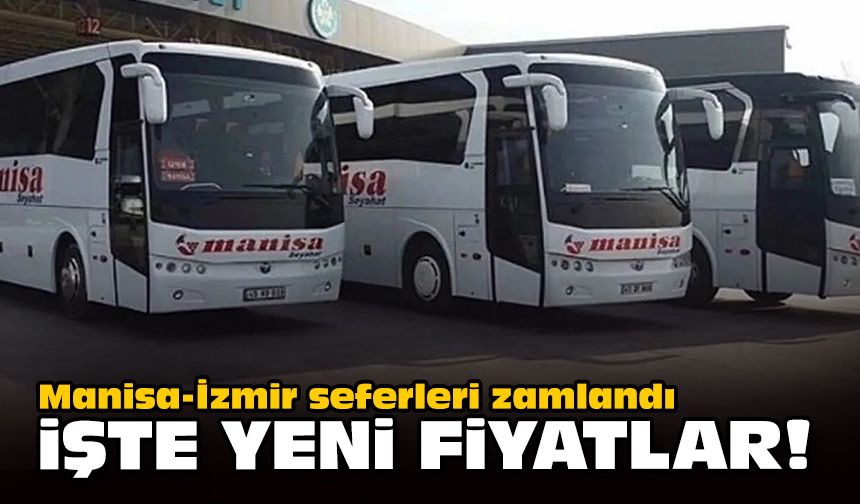 Manisa-İzmir seferleri zamlandı... İşte yeni fiyatlar!