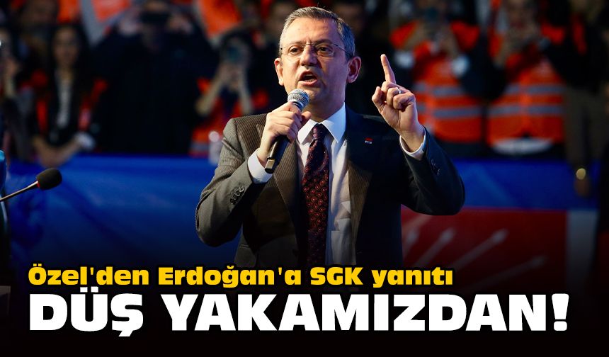 Özel'den Erdoğan'a SGK yanıtı... Düş yakamızdan!