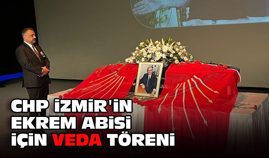 CHP İzmir'in Ekrem Abisi için veda töreni