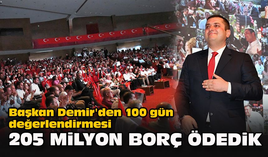 Başkan Demir'den 100 gün değerlendirmesi... 205 milyon borç ödedik!