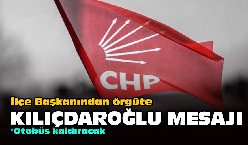 İlçe Başkanından örgüte Kılıçdaroğlu mesajı