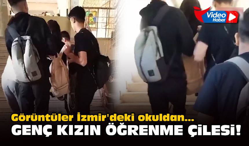 Görüntüler İzmir'deki okuldan... Genç kızın öğrenme çilesi!