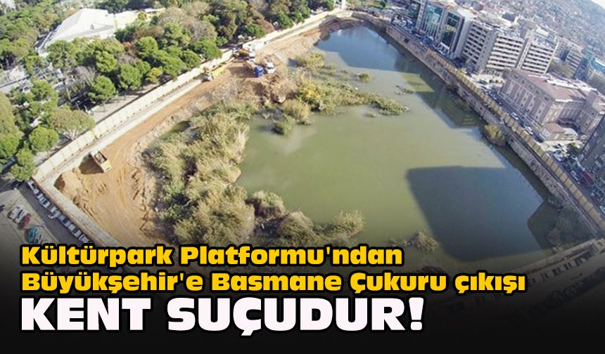 Kültürpark Platformu'ndan Büyükşehir'e Basmane Çukuru çıkışı... Kent suçudur!