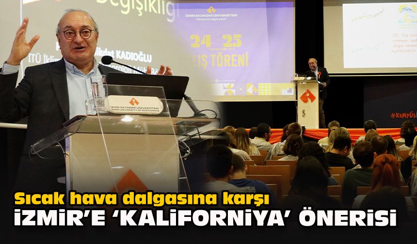 Sıcak hava dalgasına karşı İzmir’e ‘Kaliforniya’ önerisi