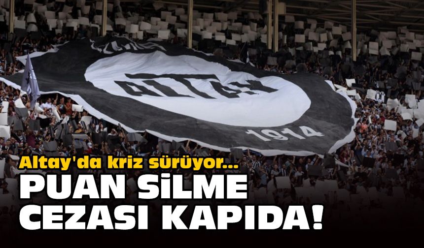 Altay'da kriz sürüyor.. Puan silme cezası kapıda!