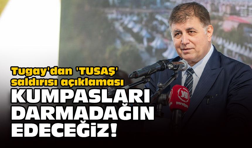 Tugay'dan 'TUSAŞ' saldırısı açıklaması... Kumpasları darmadağın edeceğiz!