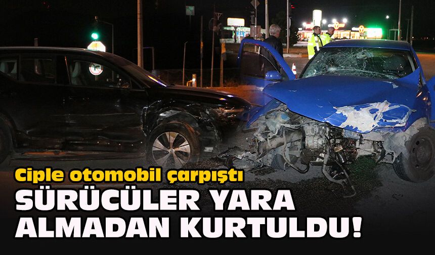 Ciple otomobil çarpıştı... Sürücüler yara almadan kurtuldu!