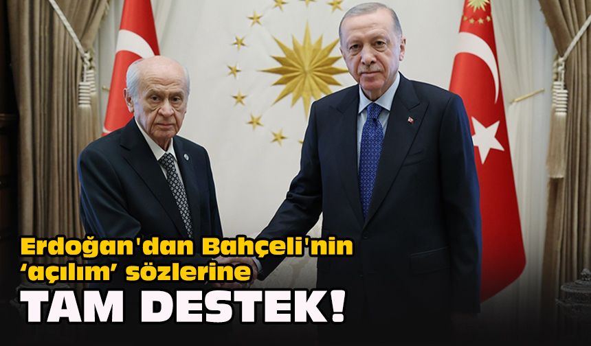 Erdoğan'dan Bahçeli'nin "açılım" sözlerine tam destek!