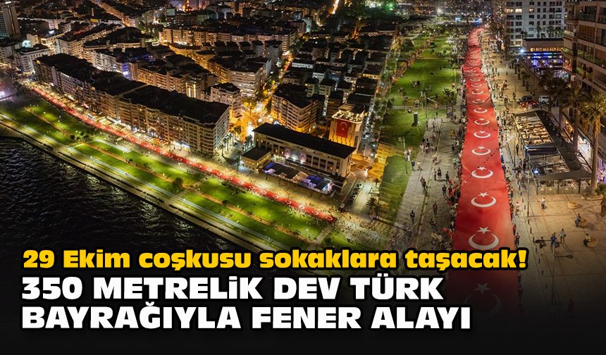 29 Ekim coşkusu sokaklara taşacak! 350 metrelik dev Türk bayrağıyla fener alayı