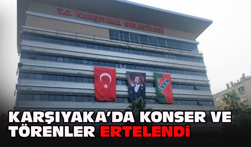 Karşıyaka’da konser ve törenler ertelendi