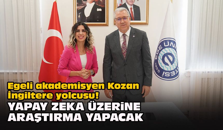 Egeli akademisyen Kozan İngiltere yolcusu! Yapay zeka üzerine araştırma yapacak