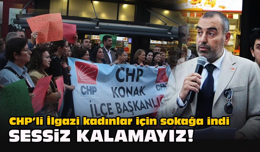 CHP’li İlgazi kadınlar için sokağa indi: Sessiz kalamayız!