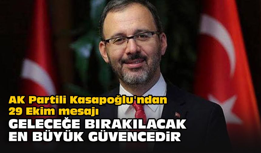 AK Partili Kasapoğlu'ndan 29 Ekim mesajı... "Geleceğe bırakılacak en büyük güvencedir"