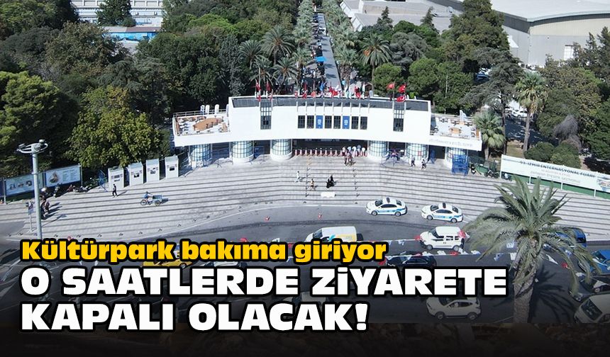 Kültürpark bakıma giriyor... O saatlerde ziyarete kapalı olacak!