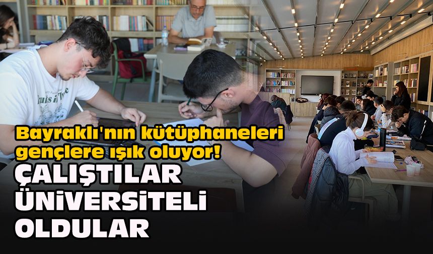 Bayraklı'nın kütüphaneleri gençlere ışık oluyor! Çalıştılar üniversiteli oldular