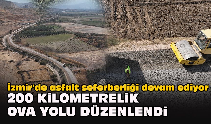 İzmir'de asfalt seferberliği devam ediyor... 200 kilometrelik ova yolu düzenlendi