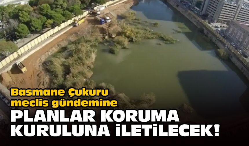 Basmane Çukuru meclis gündemine... Planlar Koruma Kuruluna iletilecek